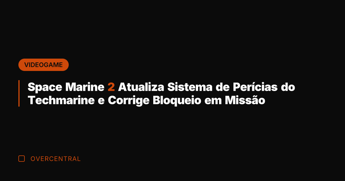 Space Marine 2 Atualiza Sistema de Perícias do Techmarine e Corrige Bloqueio