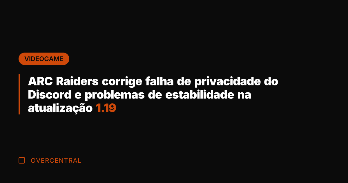ARC Raiders corrige falha de privacidade do Discord e problemas de estabilidade