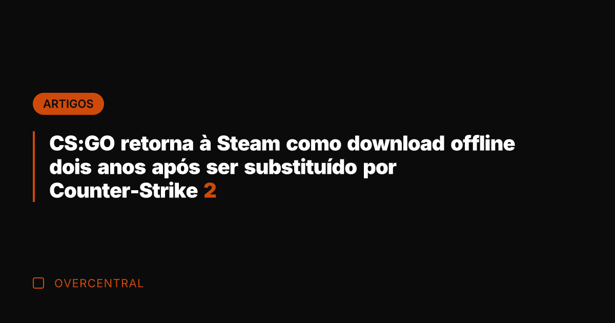 CS:GO retorna à Steam como download offline dois anos após ser substituído