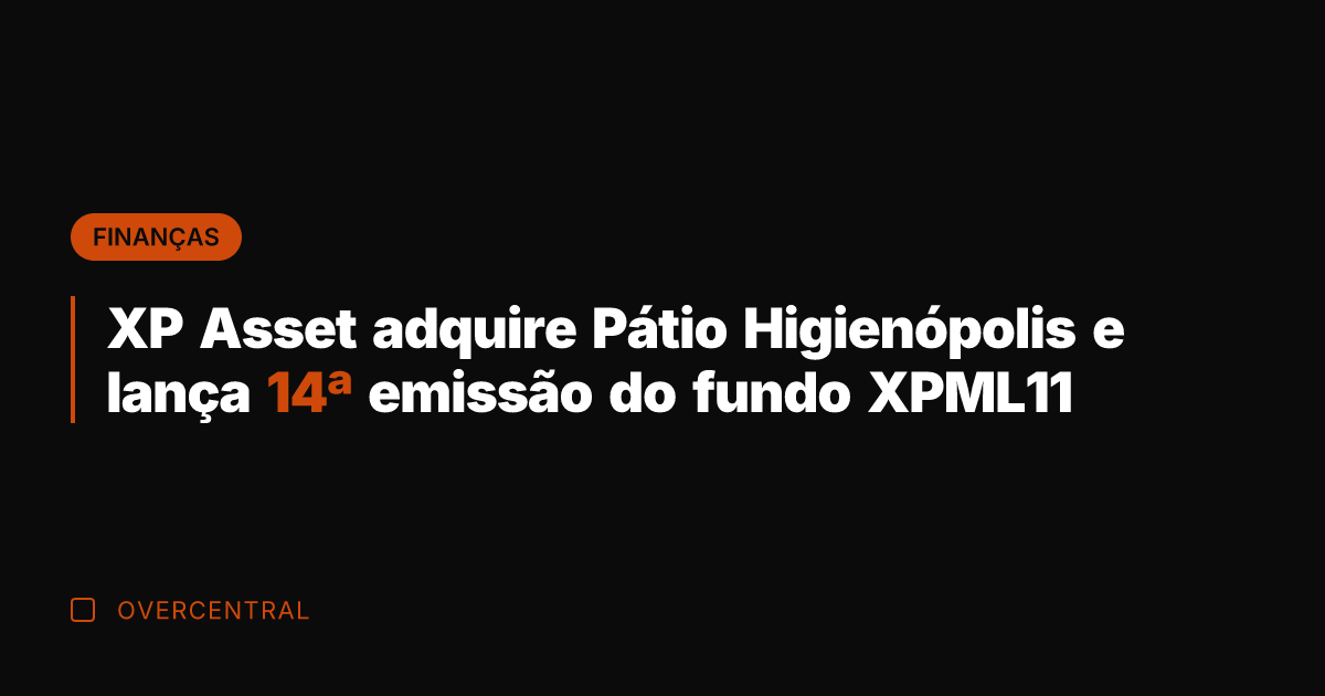 XP Asset adquire Pátio Higienópolis e lança 14ª emissão do fundo XPML11