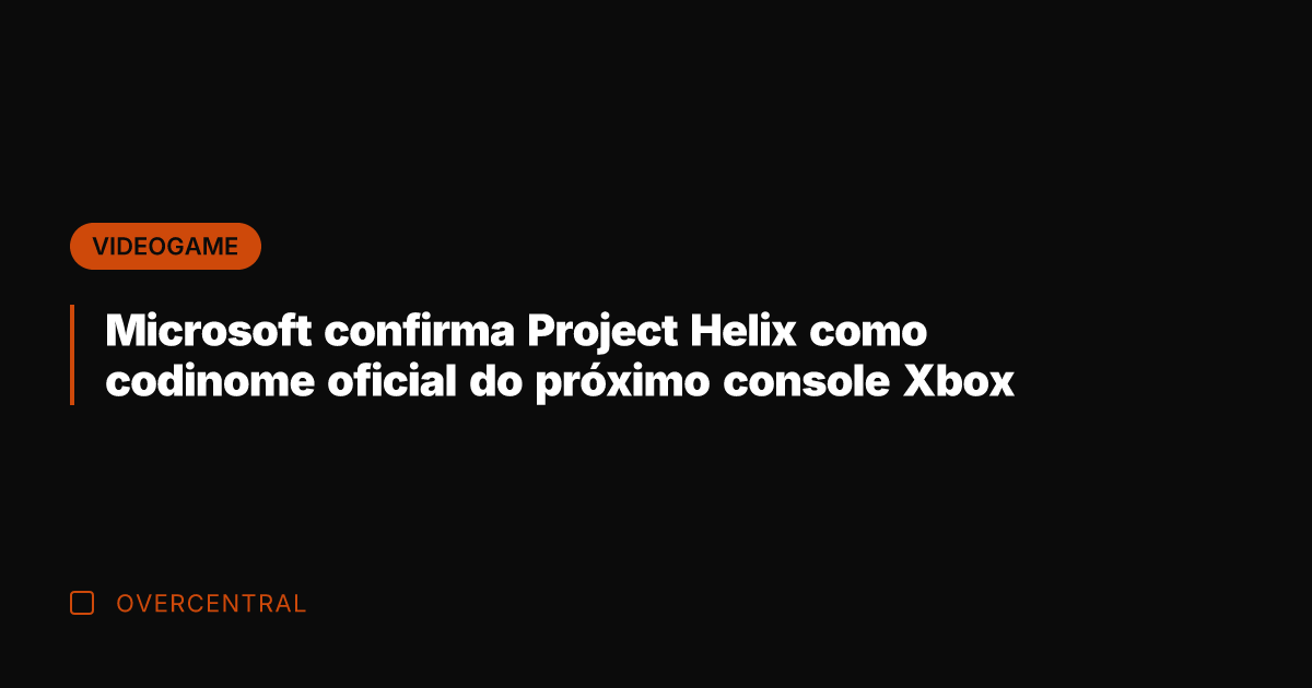 Microsoft confirma Project Helix como codinome oficial do próximo console Xbox