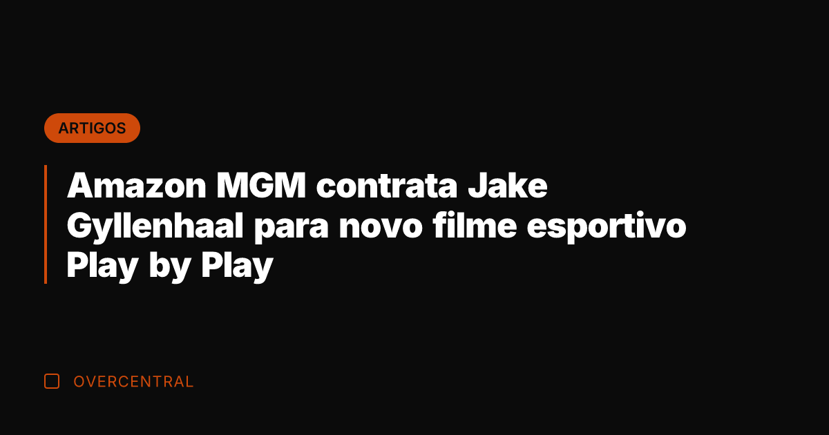 Amazon MGM contrata Jake Gyllenhaal para novo filme esportivo Play by Play