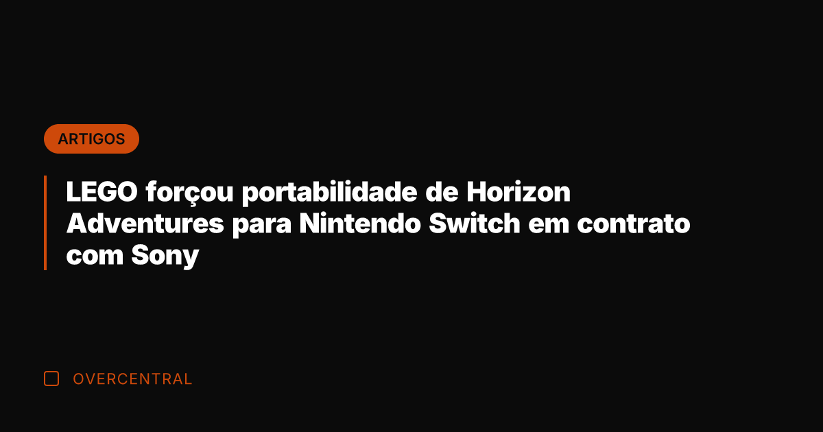 LEGO forçou portabilidade de Horizon Adventures para Nintendo Switch em contrato com LEGO forçou portabilidade de Horizon Adventures para Nintendo Switch em contrato com