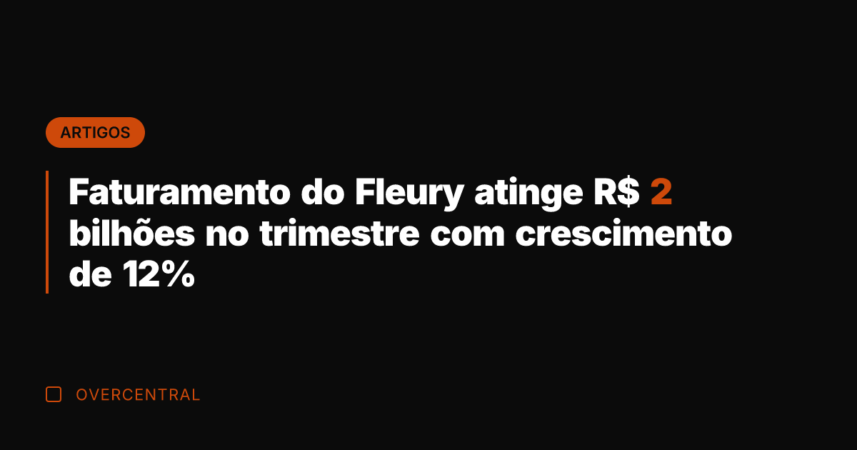 Faturamento do Fleury atinge R$ 2 bilhões no trimestre com crescimento de
