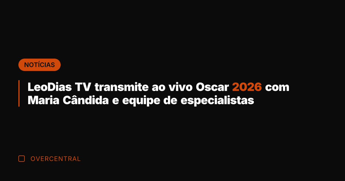 LeoDias TV transmite ao vivo Oscar 2026 com Maria Cândida e equipe