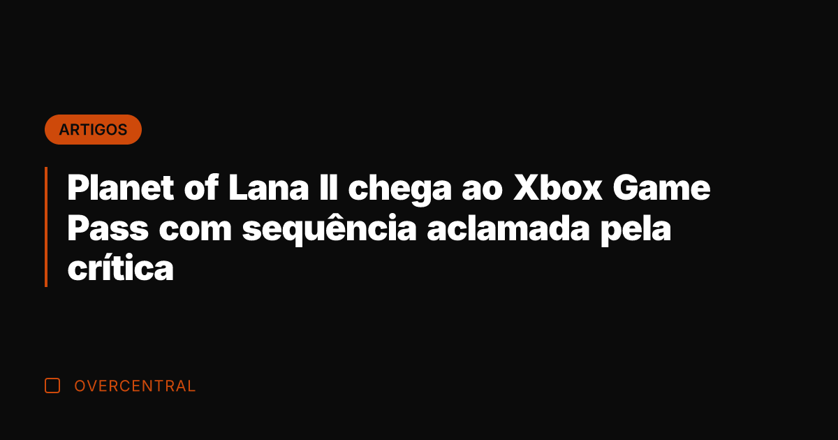 Planet of Lana II chega ao Xbox Game Pass com sequência aclamada