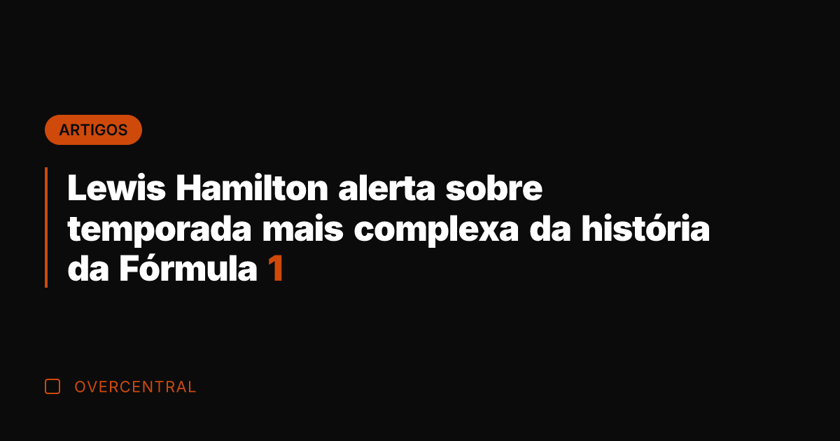 Lewis Hamilton alerta sobre temporada mais complexa da história da Fórmula 1