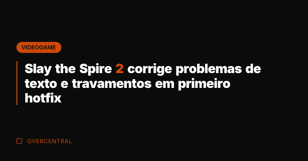 Slay the Spire 2 corrige problemas de texto e travamentos em primeiro