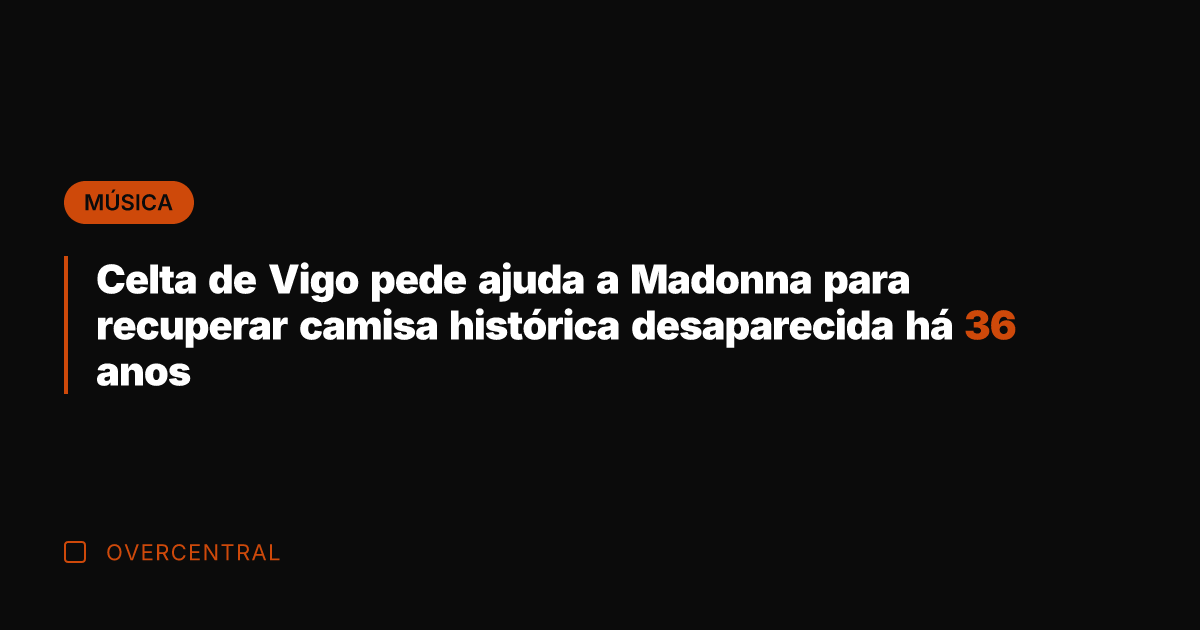 Celta de Vigo pede ajuda a Madonna para recuperar camisa histórica desaparecida