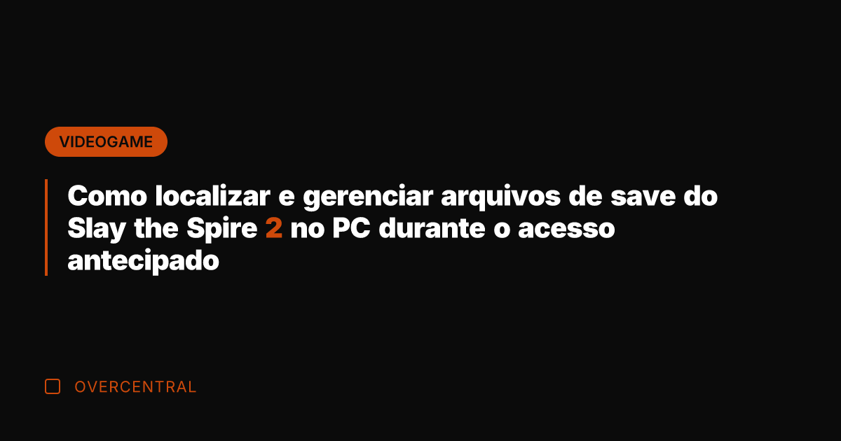 Como localizar e gerenciar arquivos de save do Slay the Spire 2