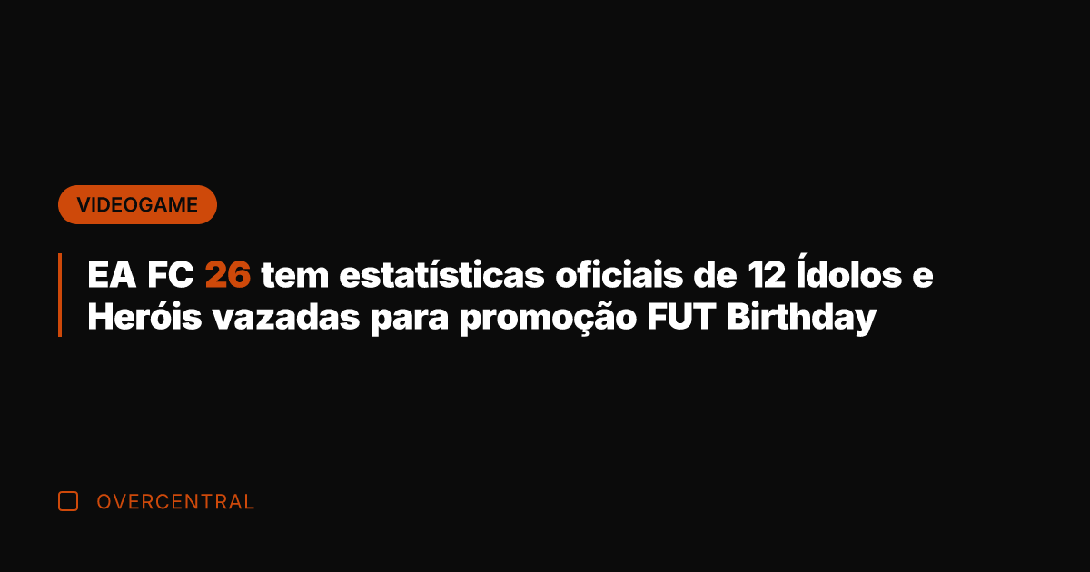 EA FC 26 tem estatísticas oficiais de 12 Ídolos e Heróis vazadas