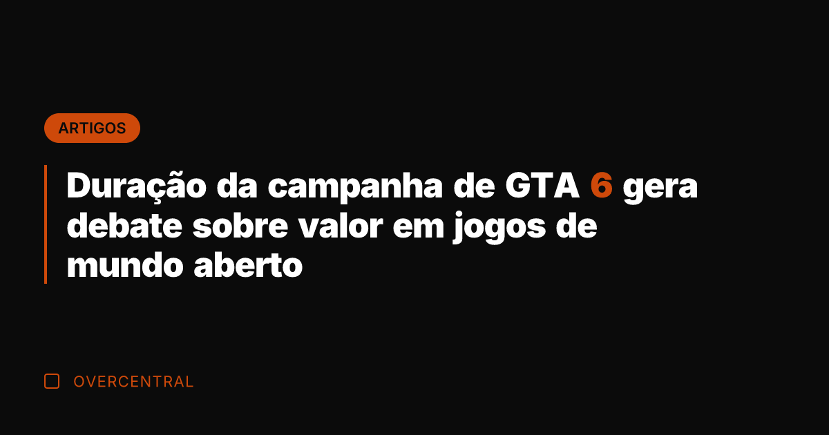 Duração da campanha de GTA 6 gera debate sobre valor em jogos