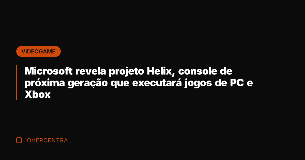 Microsoft revela projeto Helix, console de próxima geração que executará jogos de