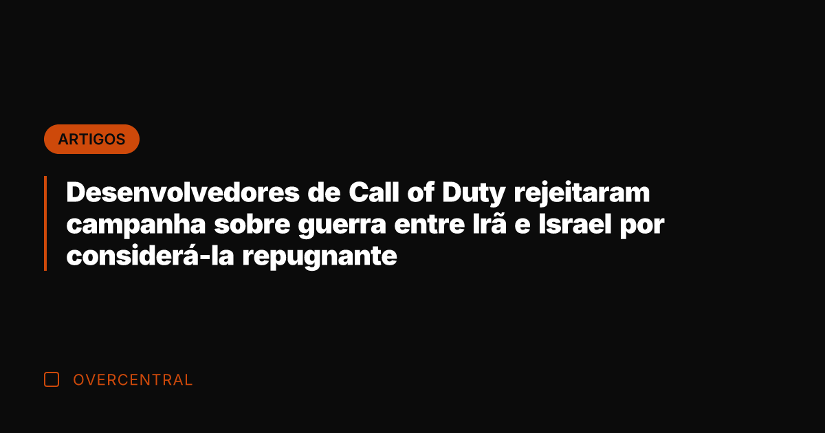 Desenvolvedores de Call of Duty rejeitaram campanha sobre guerra entre Irã e