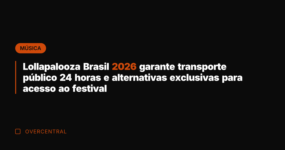 Lollapalooza Brasil 2026 garante transporte público 24 horas e alternativas exclusivas para