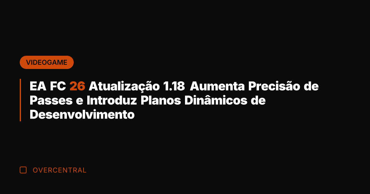 EA FC 26 Atualização 1.18 Aumenta Precisão de Passes e Introduz Planos
