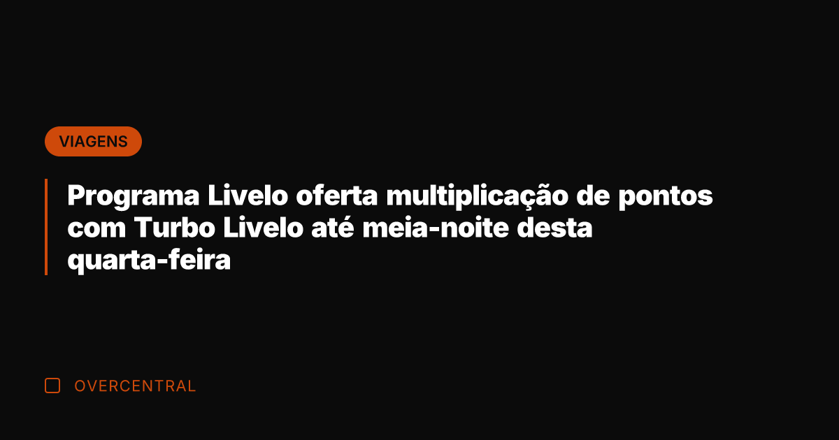 Programa Livelo oferta multiplicação de pontos com Turbo Livelo até meia-noite desta