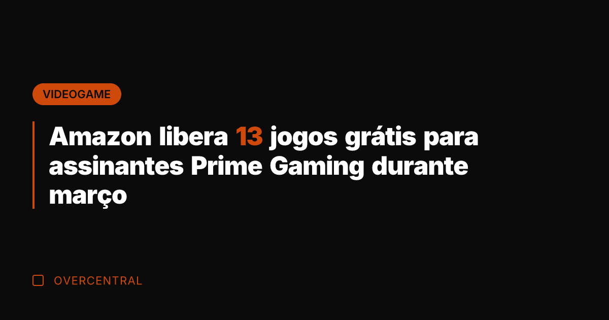Amazon libera 13 jogos grátis para assinantes Prime Gaming durante março