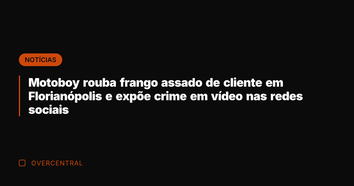 Motoboy rouba frango assado de cliente em Florianópolis e expõe crime em