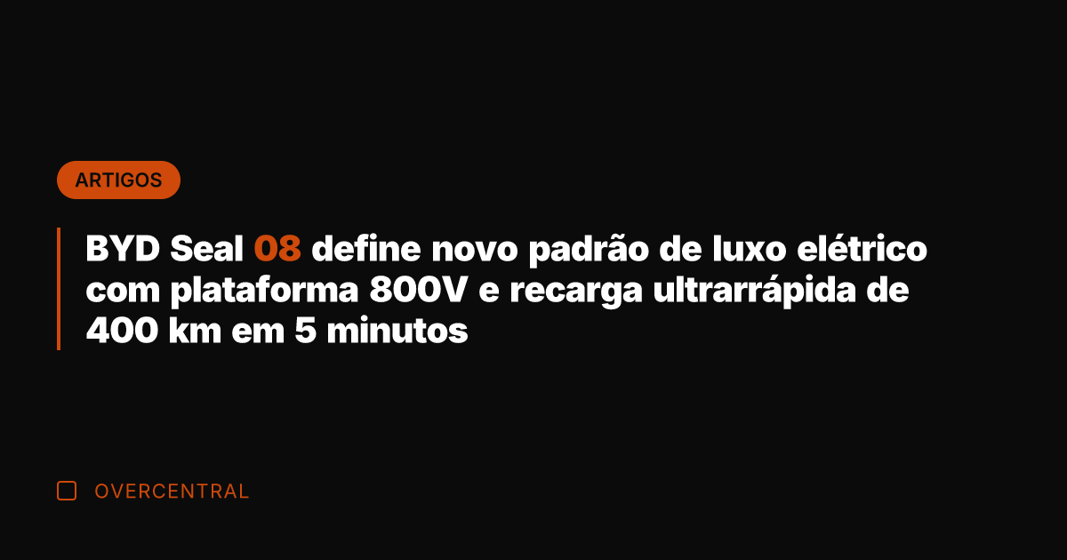 BYD Seal 08 define novo padrão de luxo elétrico com plataforma 800V