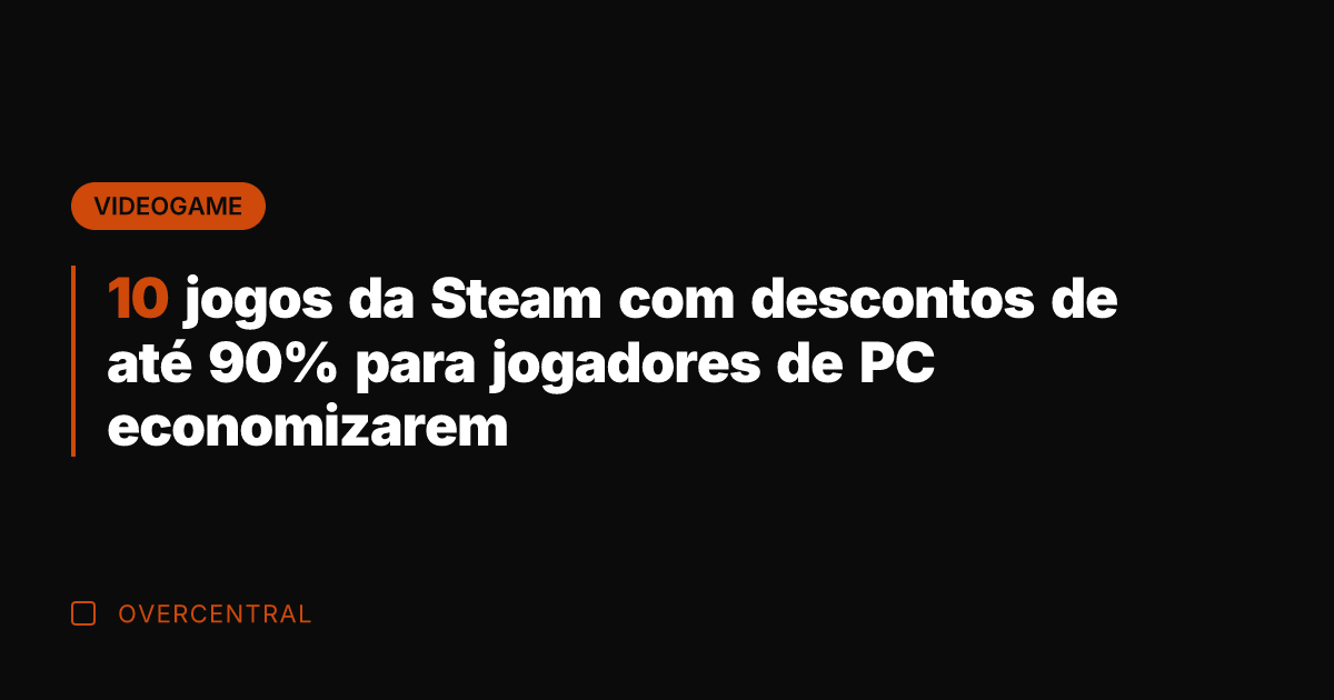 10 jogos da Steam com descontos de até 90% para jogadores de