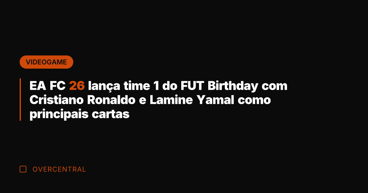 EA FC 26 lança time 1 do FUT Birthday com Cristiano Ronaldo