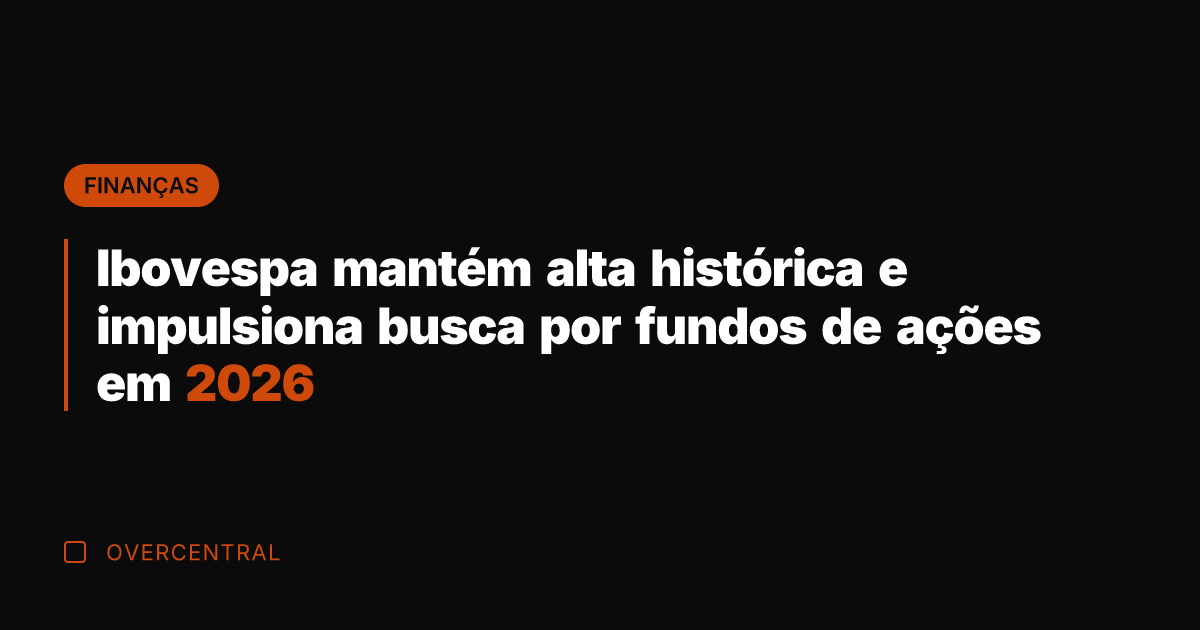 Ibovespa mantém alta histórica e impulsiona busca por fundos de ações em Ibovespa mantém alta histórica e impulsiona busca por fundos de ações em