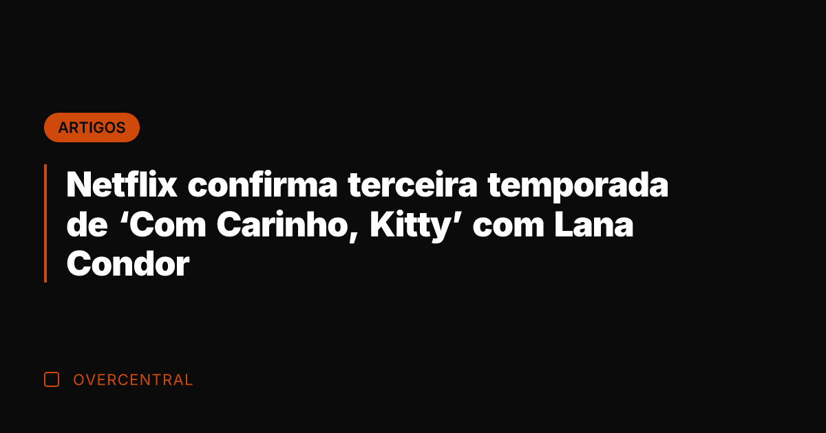 Netflix confirma terceira temporada de 'Com Carinho, Kitty' com Lana Condor