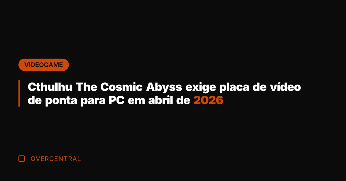 Cthulhu The Cosmic Abyss exige placa de vídeo de ponta para PC