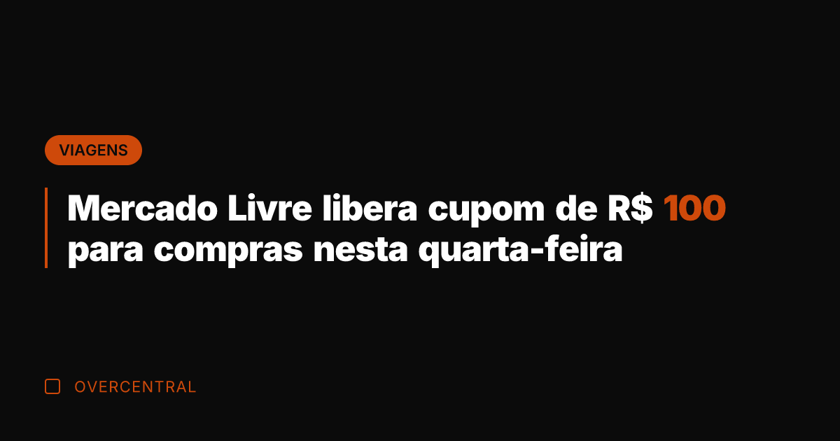 Mercado Livre libera cupom de R$ 100 para compras nesta quarta-feira