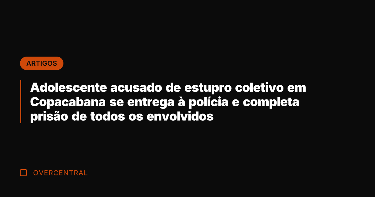 Adolescente acusado de estupro coletivo em Copacabana se entrega à polícia e