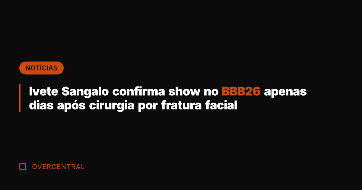 Ivete Sangalo confirma show no BBB26 apenas dias após cirurgia por fratura
