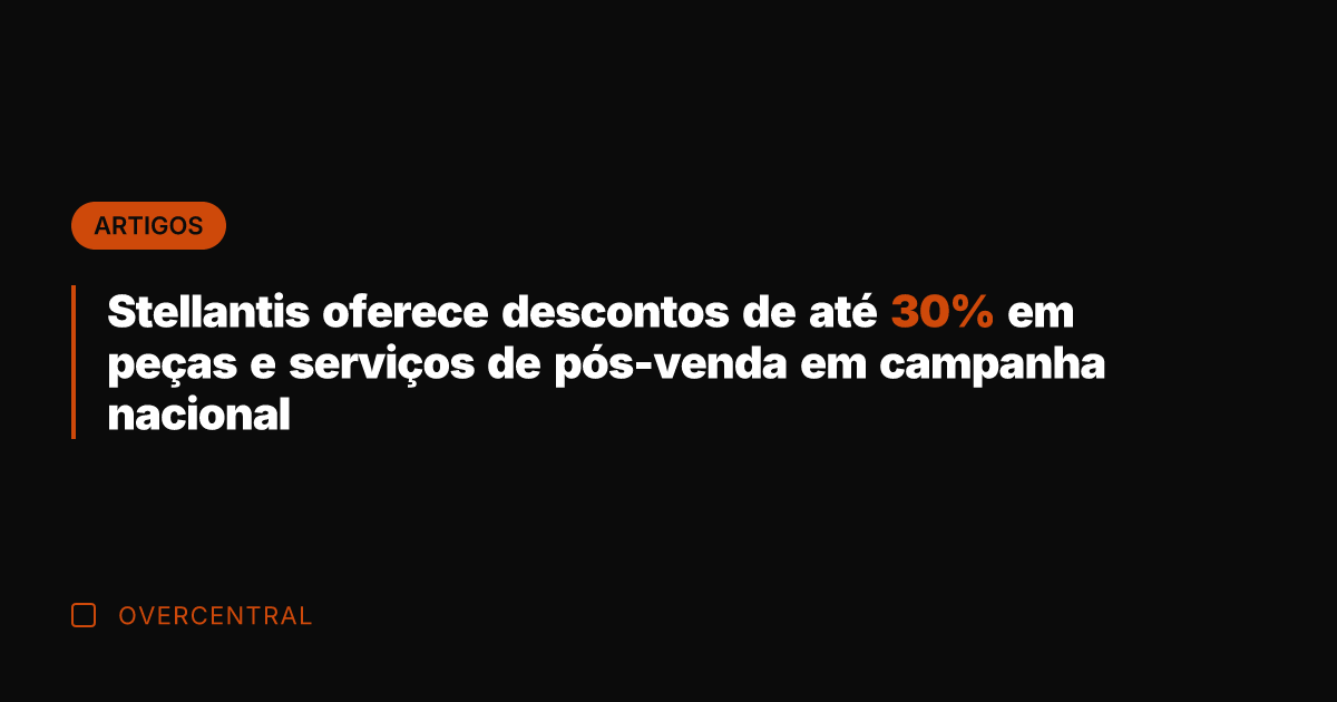 Stellantis oferece descontos de até 30% em peças e serviços de pós-venda