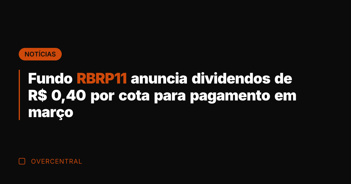 Fundo RBRP11 anuncia dividendos de R$ 0,40 por cota para pagamento em Fundo RBRP11 anuncia dividendos de R$ 0,40 por cota para pagamento em