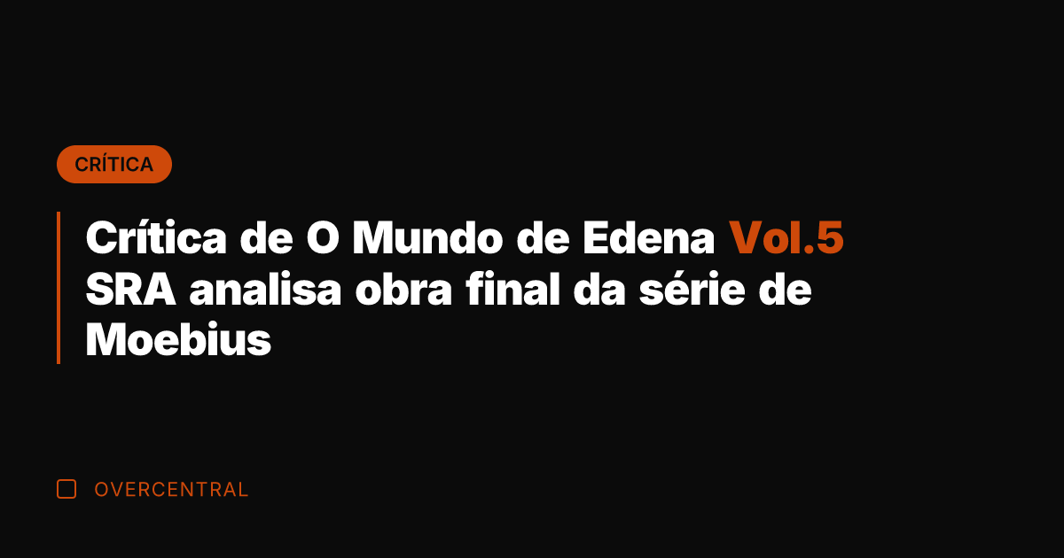 Crítica de O Mundo de Edena Vol.5 SRA analisa obra final da