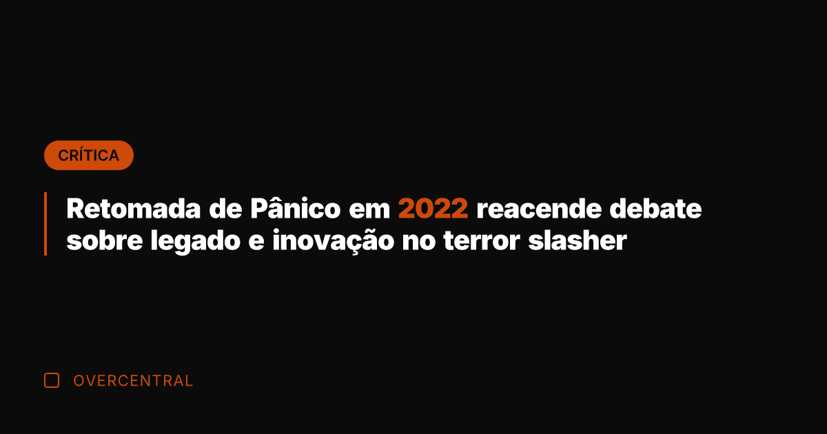 Retomada de Pânico em 2022 reacende debate sobre legado e inovação no Retomada de Pânico em 2022 reacende debate sobre legado e inovação no