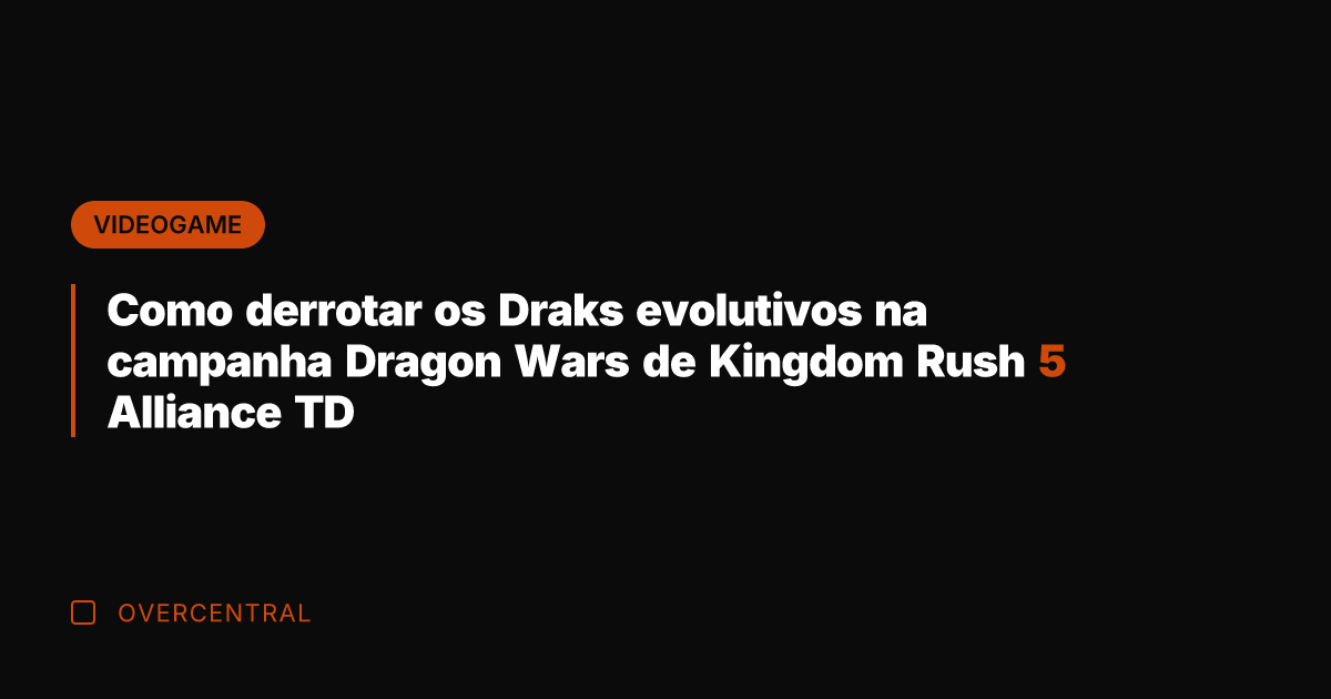 Como derrotar os Draks evolutivos na campanha Dragon Wars de Kingdom Rush Como derrotar os Draks evolutivos na campanha Dragon Wars de Kingdom Rush