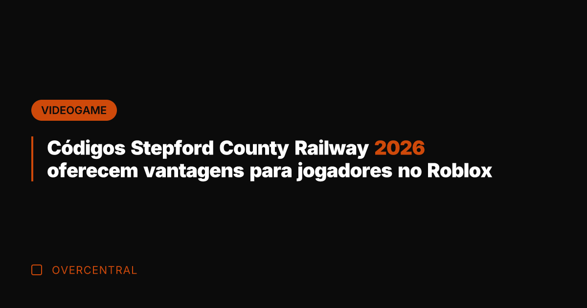 Códigos Stepford County Railway 2026 oferecem vantagens para jogadores no Roblox