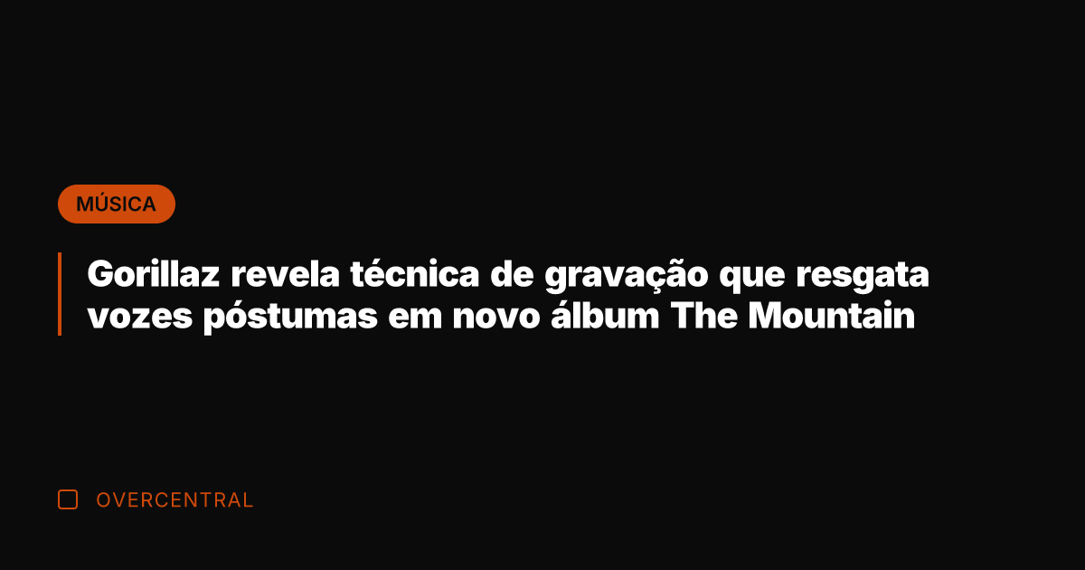 Gorillaz revela técnica de gravação que resgata vozes póstumas em novo álbum