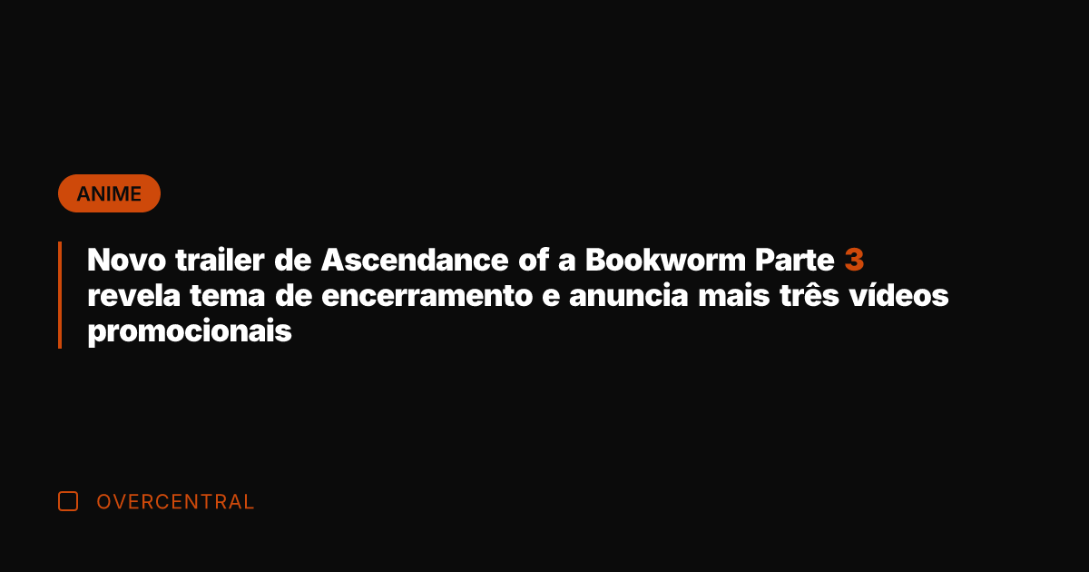 Novo trailer de Ascendance of a Bookworm Parte 3 revela tema de