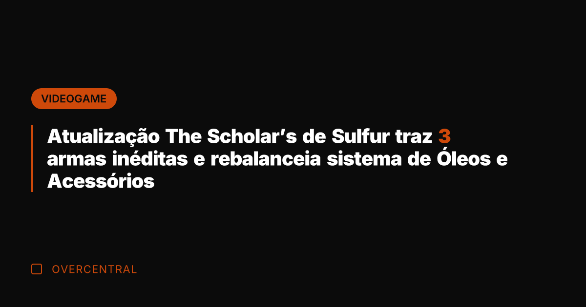 Atualização The Scholar's de Sulfur traz 3 armas inéditas e rebalanceia sistema Atualização The Scholar's de Sulfur traz 3 armas inéditas e rebalanceia sistema