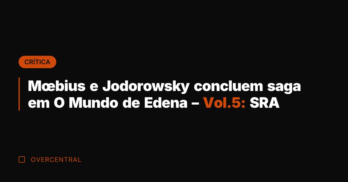 Mœbius e Jodorowsky concluem saga em O Mundo de Edena – Vol.5: