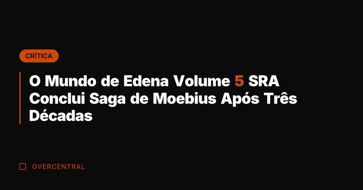 O Mundo de Edena Volume 5 SRA Conclui Saga de Moebius Após O Mundo de Edena Volume 5 SRA Conclui Saga de Moebius Após