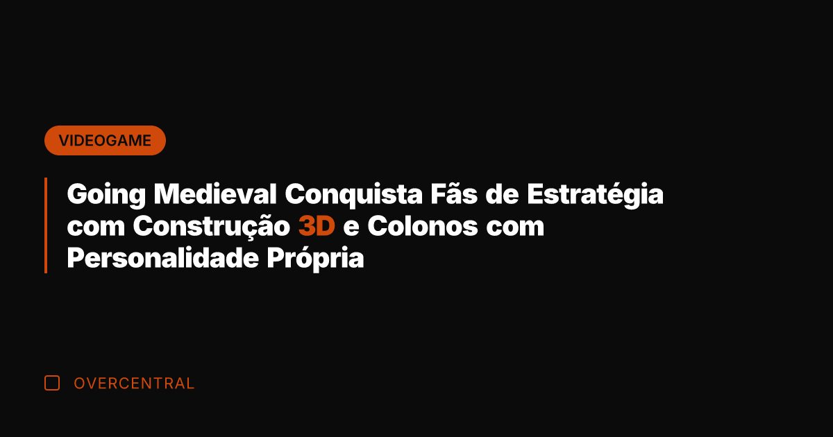 Going Medieval Conquista Fãs de Estratégia com Construção 3D e Colonos com