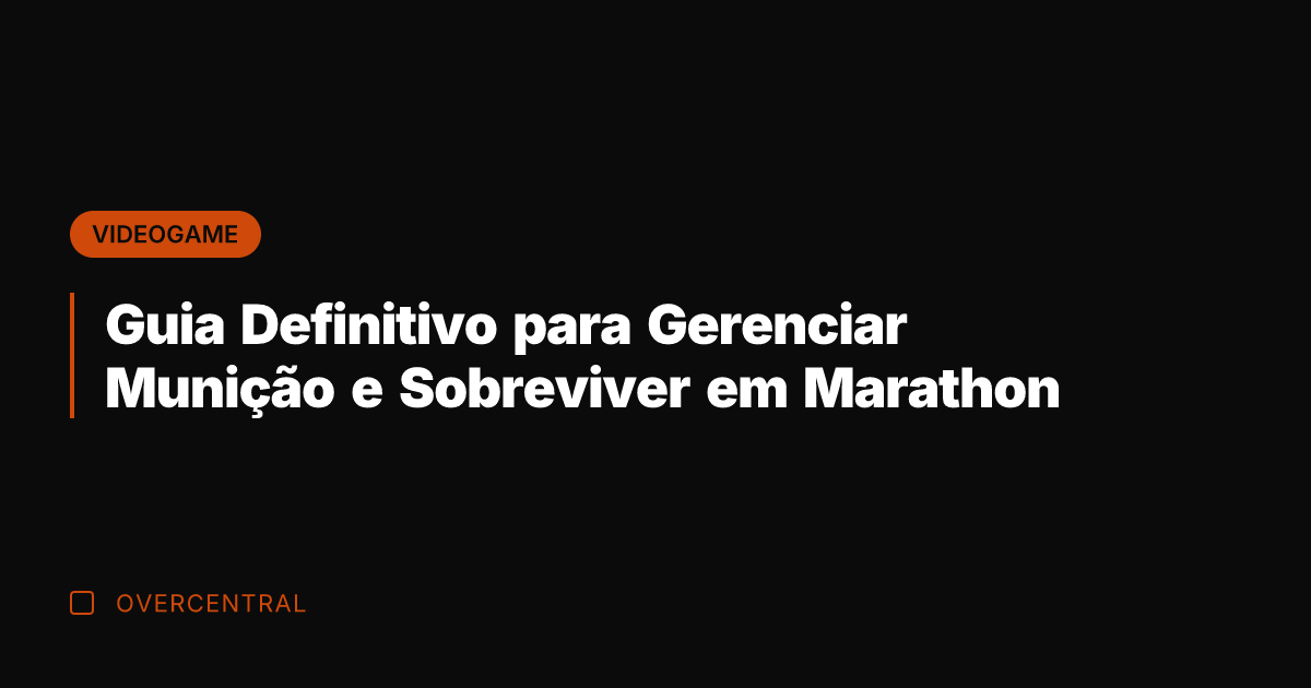 Guia Definitivo para Gerenciar Munição e Sobreviver em Marathon