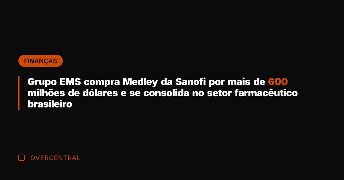 Grupo EMS compra Medley da Sanofi por mais de 600 milhões de