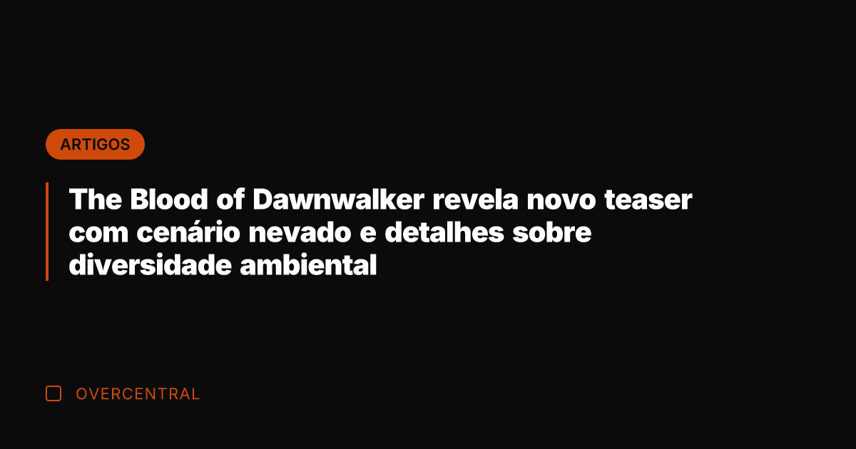 The Blood of Dawnwalker revela novo teaser com cenário nevado e detalhes