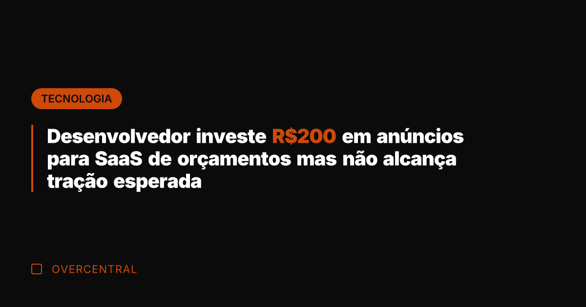 Desenvolvedor investe R0 em anúncios para SaaS de orçamentos mas não alcança
