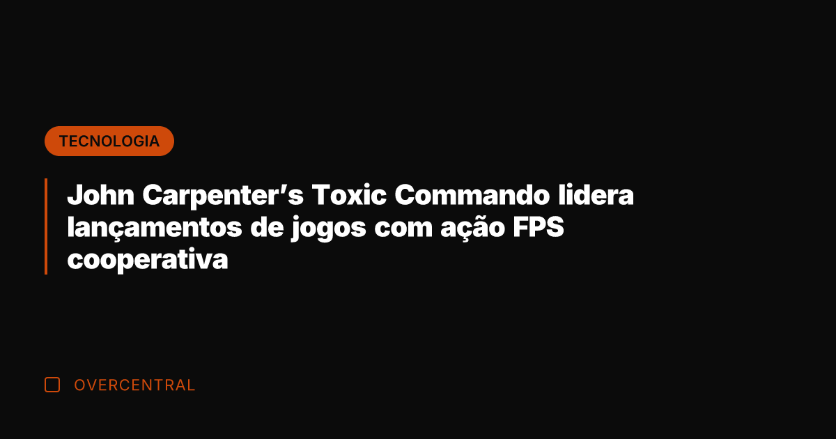 John Carpenter's Toxic Commando lidera lançamentos de jogos com ação FPS cooperativa