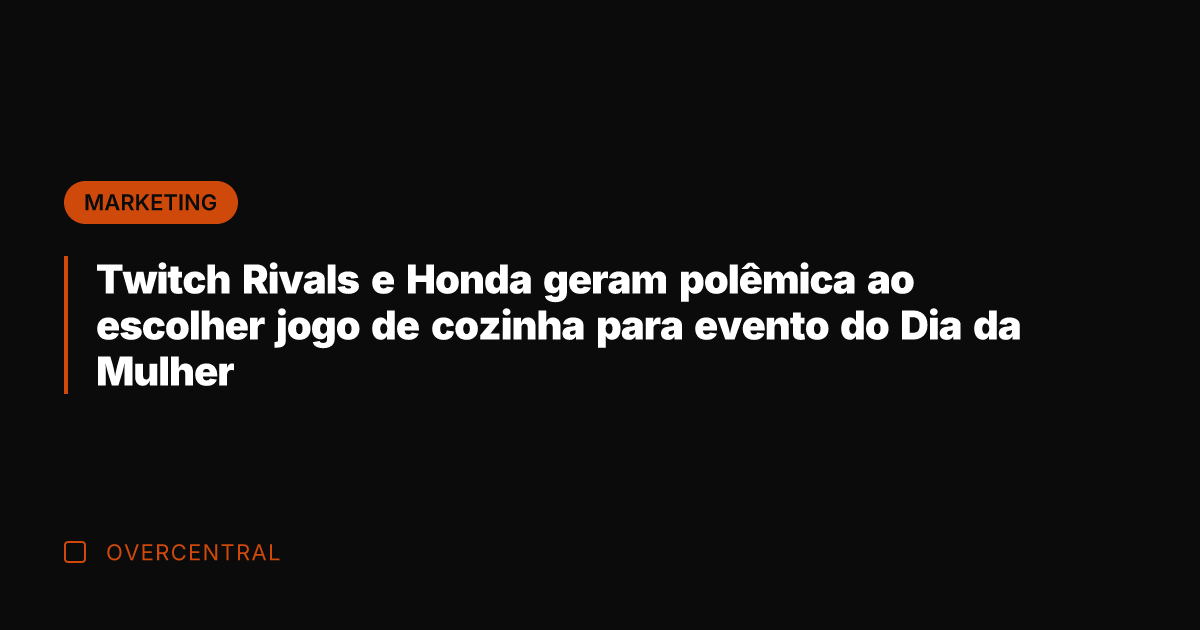 Twitch Rivals e Honda geram polêmica ao escolher jogo de cozinha para